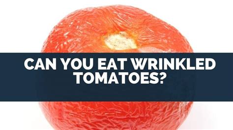 Are wrinkled tomatoes bad